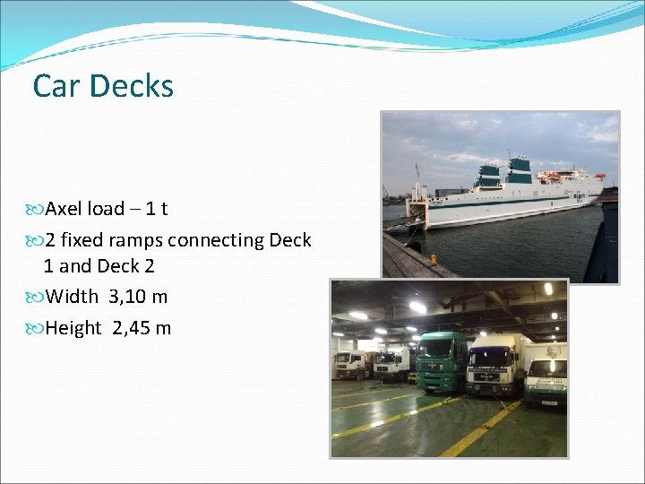 Car Decks Axel load – 1 t 2 fixed ramps connecting Deck 1 and