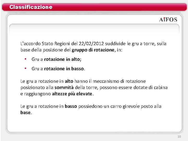 Classificazione L'accordo Stato Regioni del 22/02/2012 suddivide le gru a torre, sulla base della