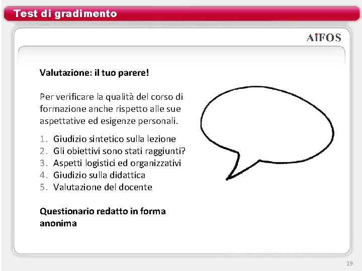 Test di gradimento Valutazione: il tuo parere! Per verificare la qualità del corso di