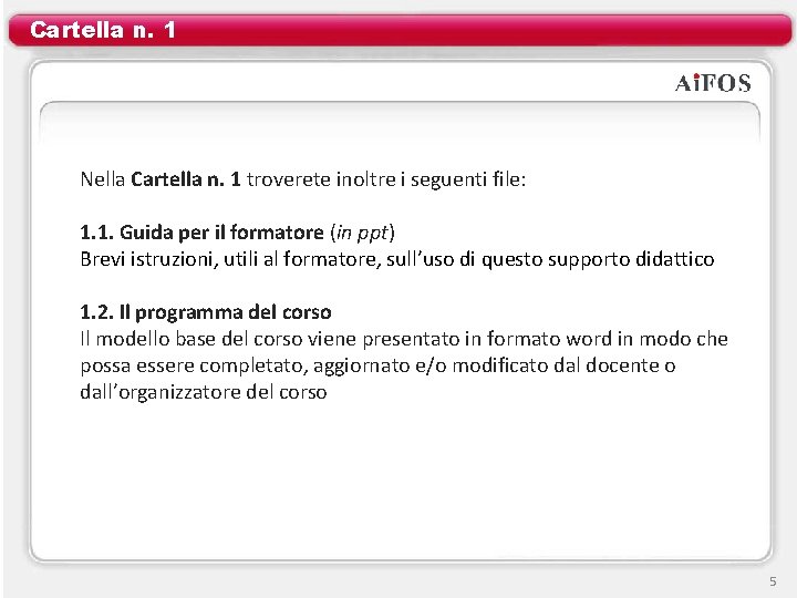 Cartella n. 1 Nella Cartella n. 1 troverete inoltre i seguenti file: 1. 1.
