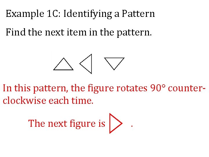 Example 1 C: Identifying a Pattern Find the next item in the pattern. In