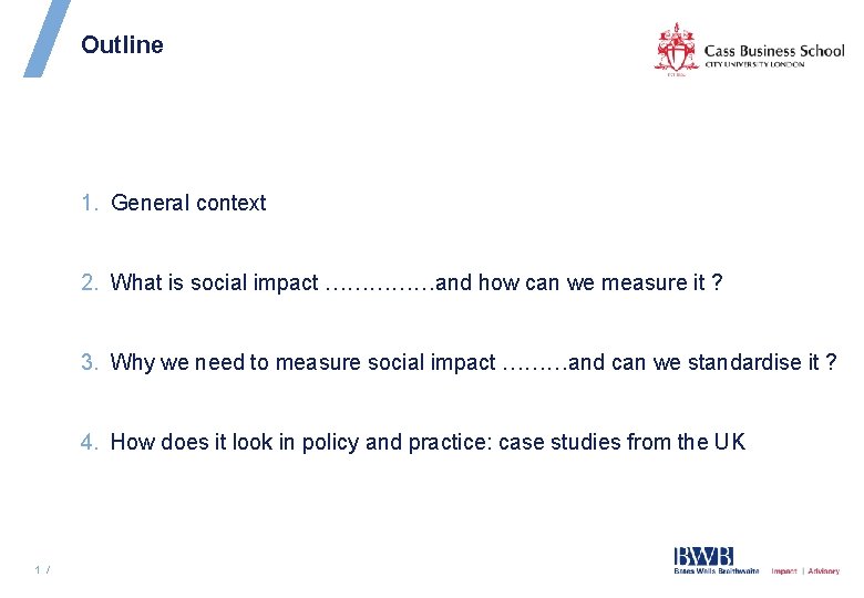 Outline 1. General context 2. What is social impact ……………and how can we measure