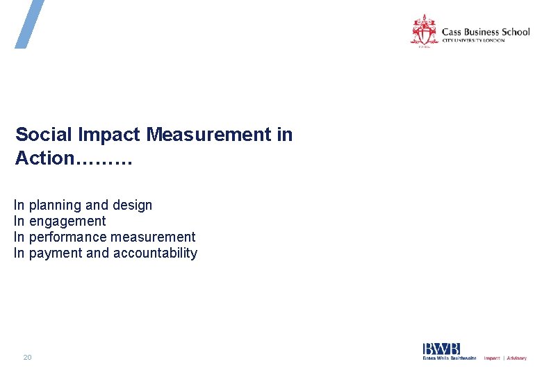 Social Impact Measurement in Action……… In planning and design In engagement In performance measurement