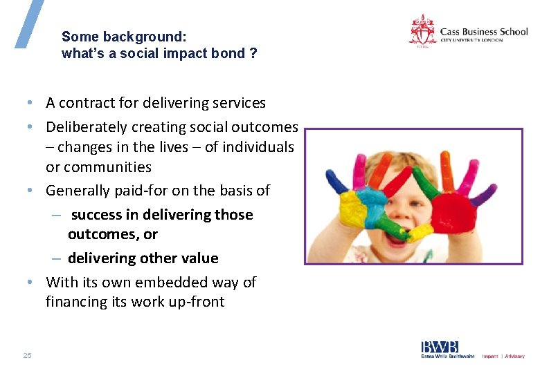 Some background: what’s a social impact bond ? • A contract for delivering services