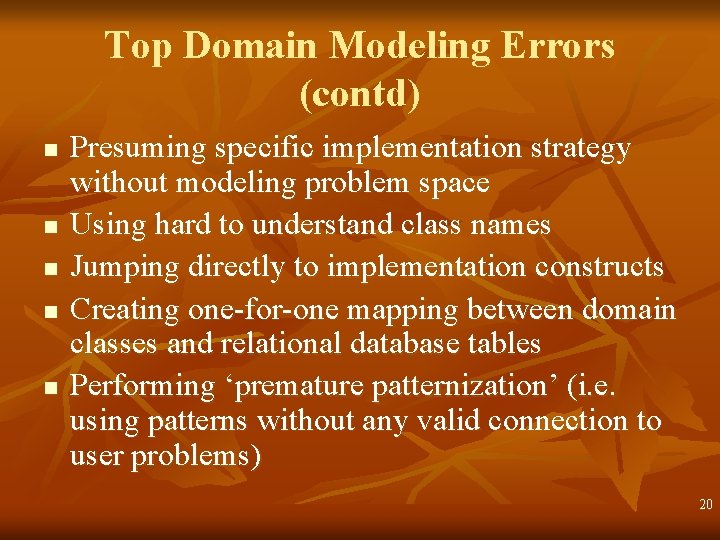 Top Domain Modeling Errors (contd) n n n Presuming specific implementation strategy without modeling