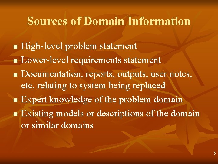 Sources of Domain Information n n High-level problem statement Lower-level requirements statement Documentation, reports,