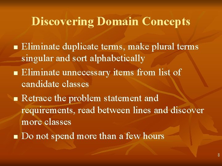 Discovering Domain Concepts n n Eliminate duplicate terms, make plural terms singular and sort