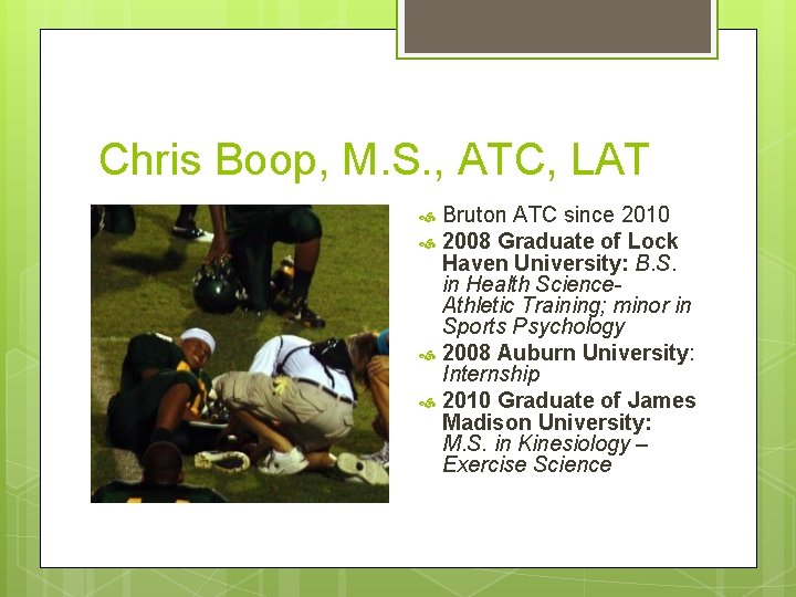 Chris Boop, M. S. , ATC, LAT Bruton ATC since 2010 2008 Graduate of