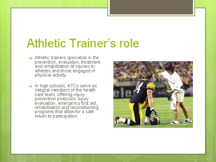 Athletic Trainer’s role Athletic trainers specialize in the prevention, evaluation, treatment and rehabilitation of