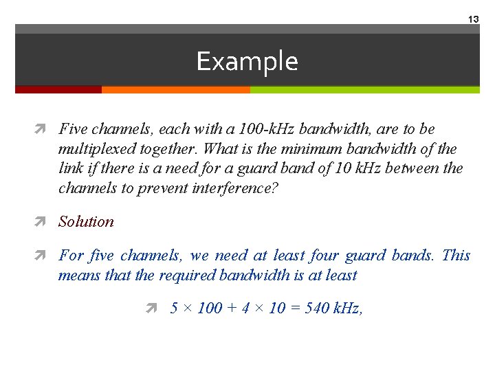 13 Example Five channels, each with a 100 -k. Hz bandwidth, are to be 13 Example Five channels, each with a 100 -k. Hz bandwidth, are to be