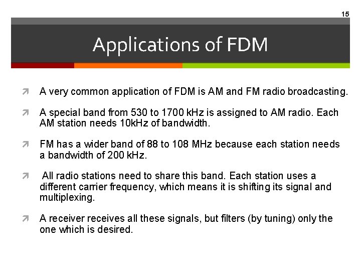15 Applications of FDM A very common application of FDM is AM and FM 15 Applications of FDM A very common application of FDM is AM and FM