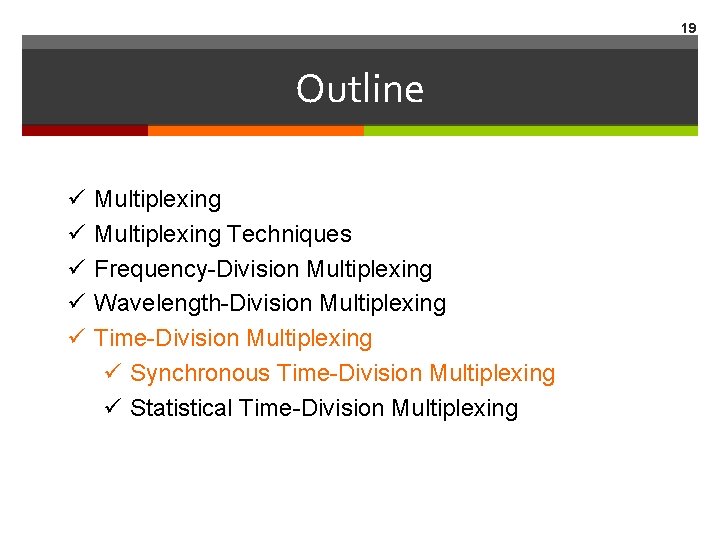 19 Outline ü ü ü Multiplexing Techniques Frequency-Division Multiplexing Wavelength-Division Multiplexing Time-Division Multiplexing ü