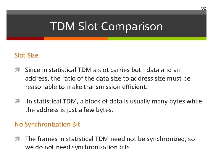 32 TDM Slot Comparison Slot Size Since in statistical TDM a slot carries both 32 TDM Slot Comparison Slot Size Since in statistical TDM a slot carries both