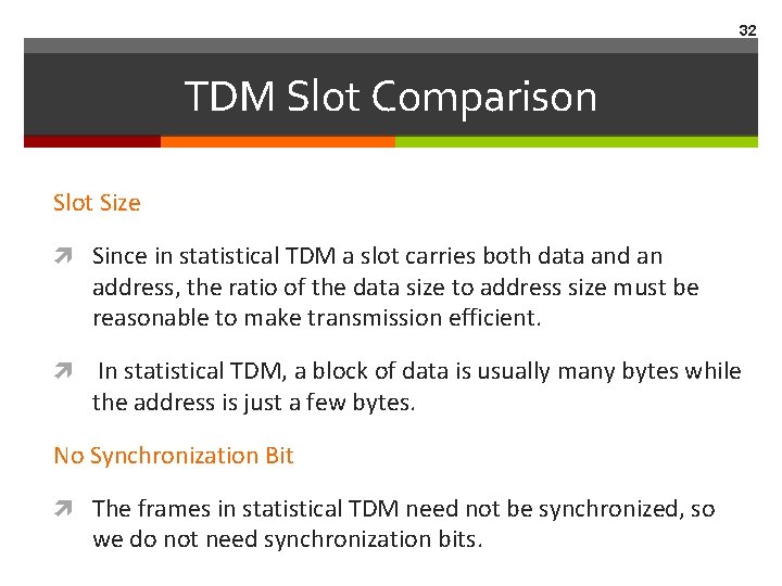 32 TDM Slot Comparison Slot Size Since in statistical TDM a slot carries both