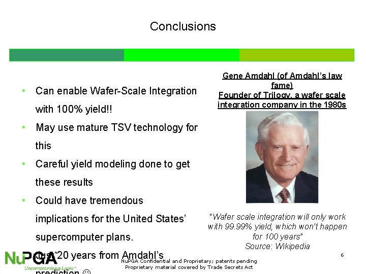 Conclusions • Can enable Wafer-Scale Integration with 100% yield!! Gene Amdahl (of Amdahl’s law