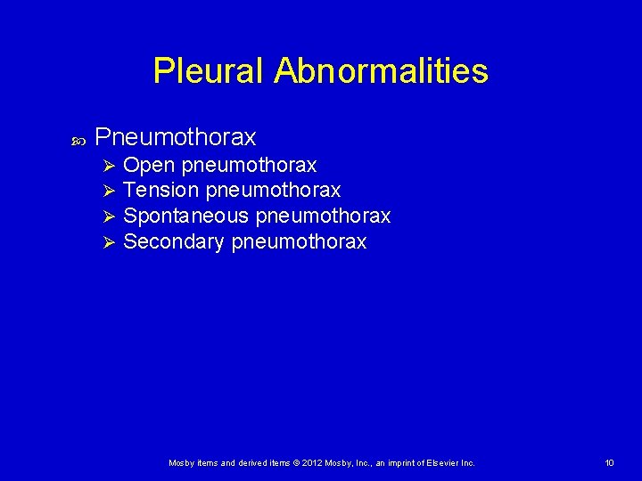 Pleural Abnormalities Pneumothorax Ø Ø Open pneumothorax Tension pneumothorax Spontaneous pneumothorax Secondary pneumothorax Mosby Pleural Abnormalities Pneumothorax Ø Ø Open pneumothorax Tension pneumothorax Spontaneous pneumothorax Secondary pneumothorax Mosby