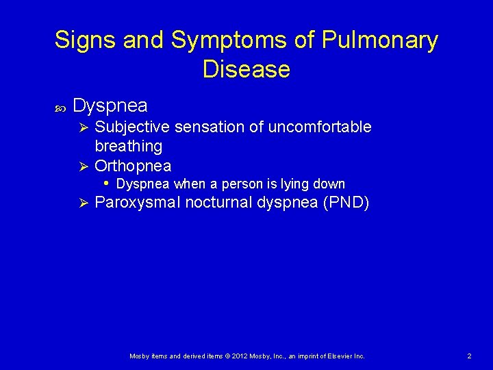 Signs and Symptoms of Pulmonary Disease Dyspnea Subjective sensation of uncomfortable breathing Ø Orthopnea Signs and Symptoms of Pulmonary Disease Dyspnea Subjective sensation of uncomfortable breathing Ø Orthopnea