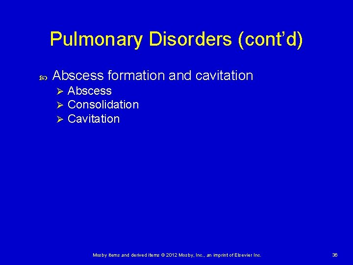 Pulmonary Disorders (cont’d) Abscess formation and cavitation Ø Ø Ø Abscess Consolidation Cavitation Mosby Pulmonary Disorders (cont’d) Abscess formation and cavitation Ø Ø Ø Abscess Consolidation Cavitation Mosby