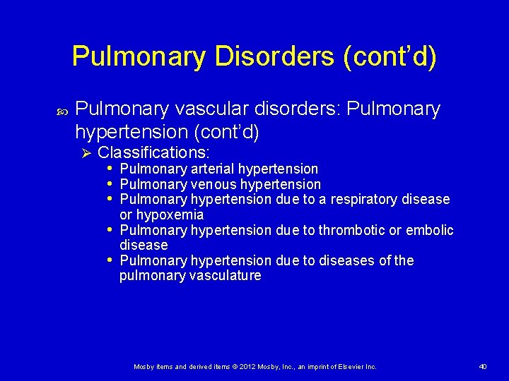 Pulmonary Disorders (cont’d) Pulmonary vascular disorders: Pulmonary hypertension (cont’d) Ø Classifications: • Pulmonary arterial Pulmonary Disorders (cont’d) Pulmonary vascular disorders: Pulmonary hypertension (cont’d) Ø Classifications: • Pulmonary arterial
