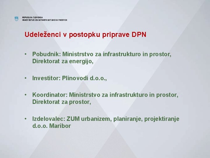 REPUBLIKA SLOVENIJA MINISTRSTVO ZA INFRASTRUKTURO IN PROSTOR Udeleženci v postopku priprave DPN • Pobudnik: