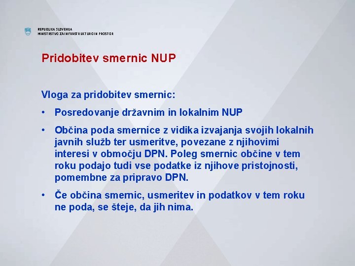 REPUBLIKA SLOVENIJA MINISTRSTVO ZA INFRASTRUKTURO IN PROSTOR Pridobitev smernic NUP Vloga za pridobitev smernic: