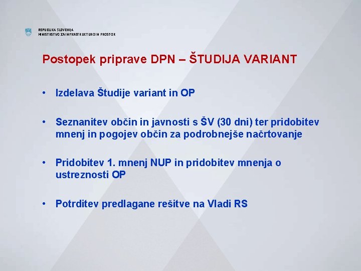 REPUBLIKA SLOVENIJA MINISTRSTVO ZA INFRASTRUKTURO IN PROSTOR Postopek priprave DPN – ŠTUDIJA VARIANT •