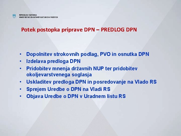 REPUBLIKA SLOVENIJA MINISTRSTVO ZA INFRASTRUKTURO IN PROSTOR Potek postopka priprave DPN – PREDLOG DPN