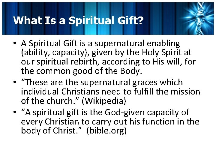 What Is a Spiritual Gift? • A Spiritual Gift is a supernatural enabling (ability,