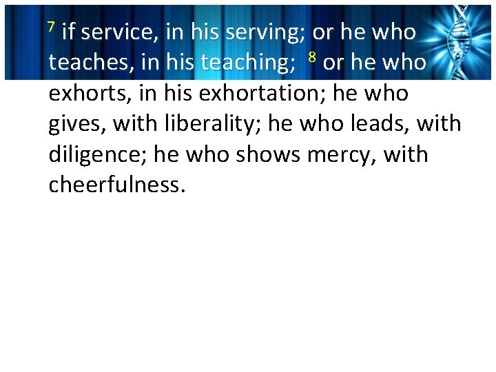 if service, in his serving; or he who teaches, in his teaching; 8 or