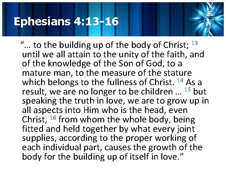 Ephesians 4: 13 -16 “… to the building up of the body of Christ;