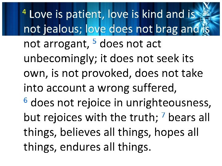 Love is patient, love is kind and is not jealous; love does not brag