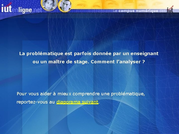 La problématique est parfois donnée par un enseignant ou un maître de stage. Comment