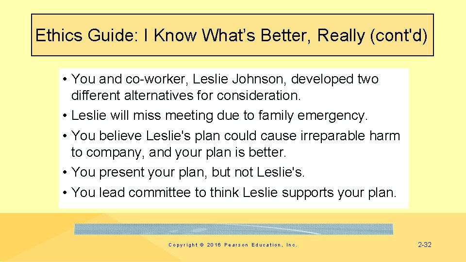 Ethics Guide: I Know What’s Better, Really (cont'd) • You and co-worker, Leslie Johnson,