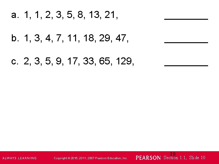 a. 1, 1, 2, 3, 5, 8, 13, 21, ____ b. 1, 3, 4,