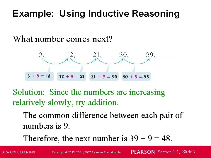 Example: Using Inductive Reasoning What number comes next? Solution: Since the numbers are increasing