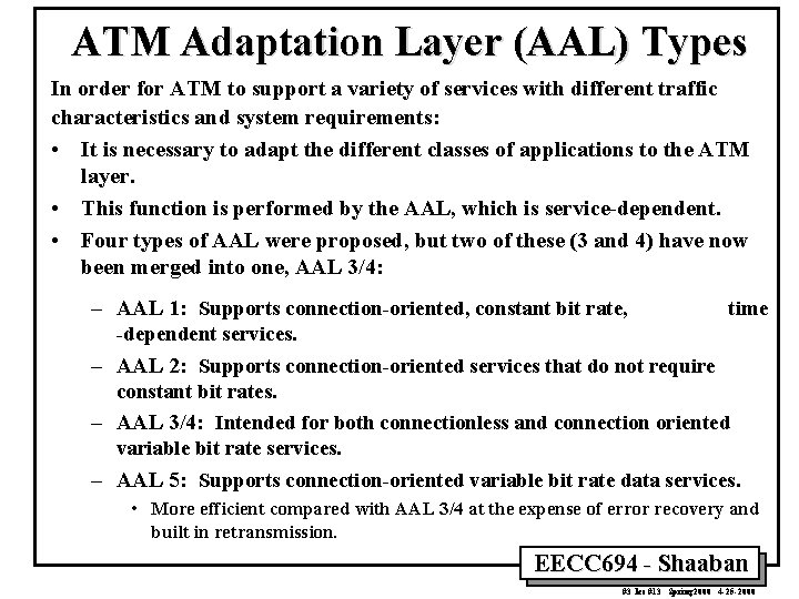 ATM Adaptation Layer (AAL) Types In order for ATM to support a variety of