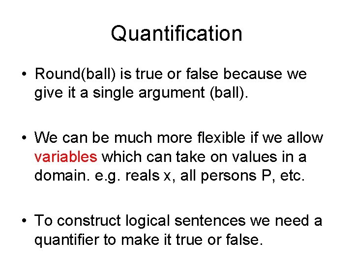 Quantification • Round(ball) is true or false because we give it a single argument