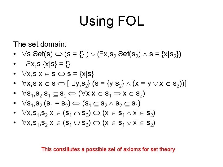 Using FOL The set domain: • s Set(s) (s = {} ) ( x,