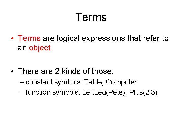 Terms • Terms are logical expressions that refer to an object. • There are