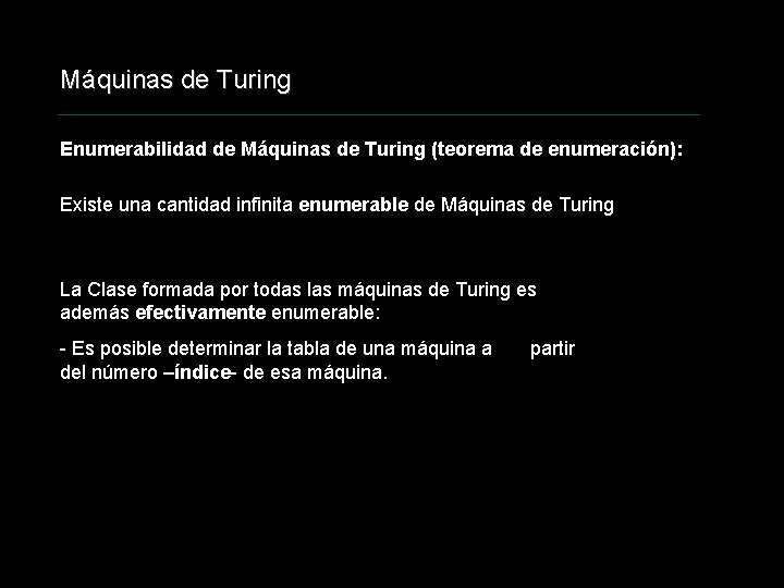 Máquinas de Turing Enumerabilidad de Máquinas de Turing (teorema de enumeración): Existe una cantidad