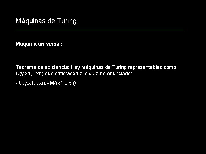 Máquinas de Turing Máquina universal: Teorema de existencia: Hay máquinas de Turing representables como