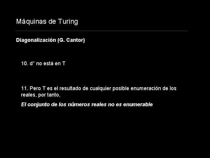 Máquinas de Turing Diagonalización (G. Cantor) 10. d* no está en T 11. Pero