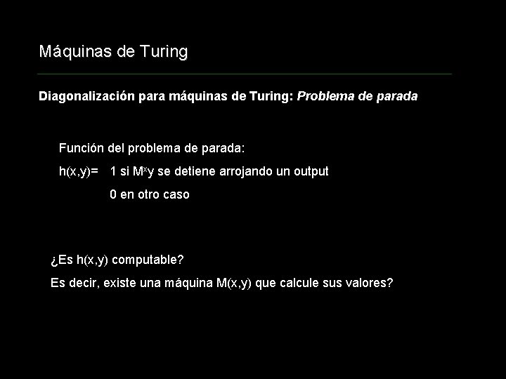 Máquinas de Turing Diagonalización para máquinas de Turing: Problema de parada Función del problema