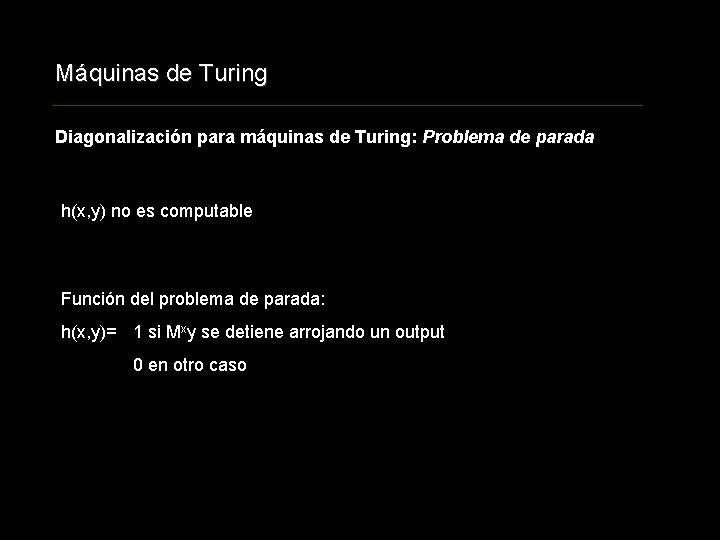 Máquinas de Turing Diagonalización para máquinas de Turing: Problema de parada h(x, y) no