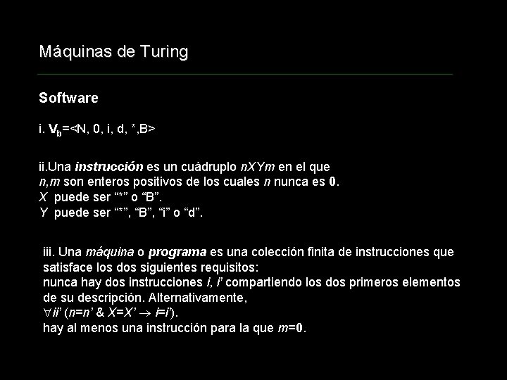 Máquinas de Turing Software i. Vb=<N, 0, i, d, *, B> ii. Una instrucción