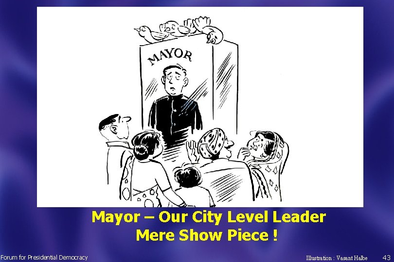 Mayor – Our City Level Leader Mere Show Piece ! Forum for Presidential Democracy