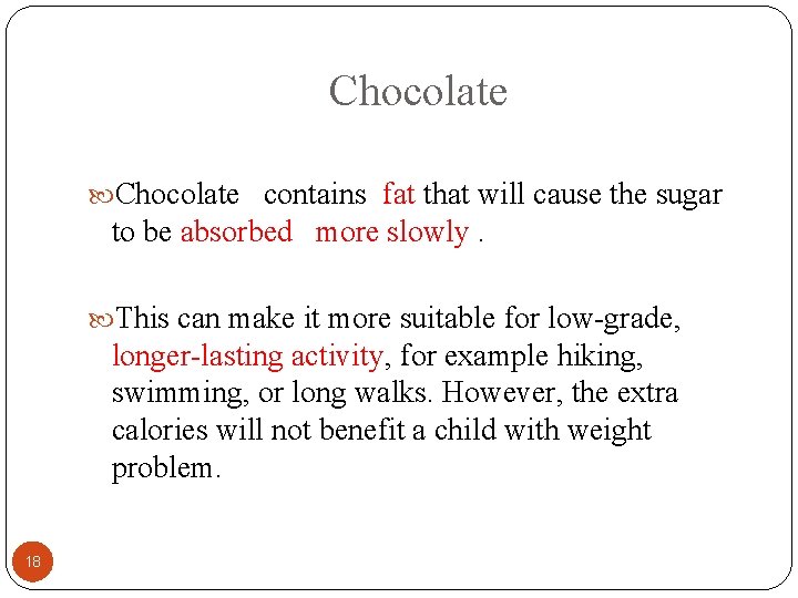Chocolate contains fat that will cause the sugar to be absorbed more slowly. This