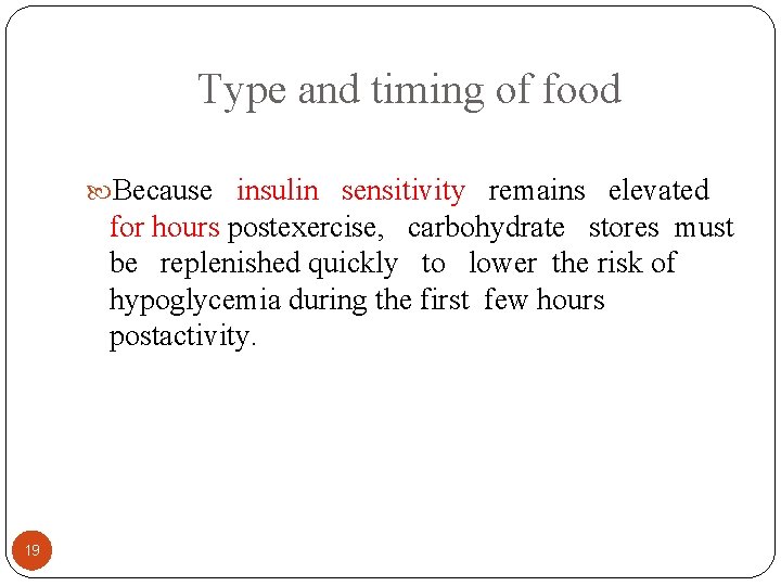 Type and timing of food Because insulin sensitivity remains elevated for hours postexercise, carbohydrate