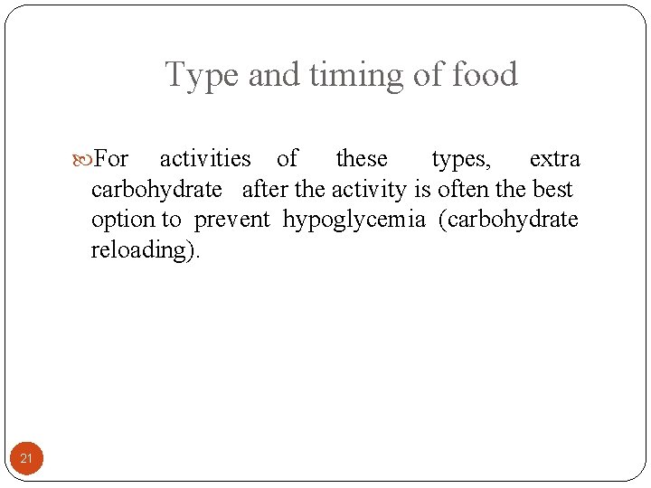 Type and timing of food For activities of these types, extra carbohydrate after the