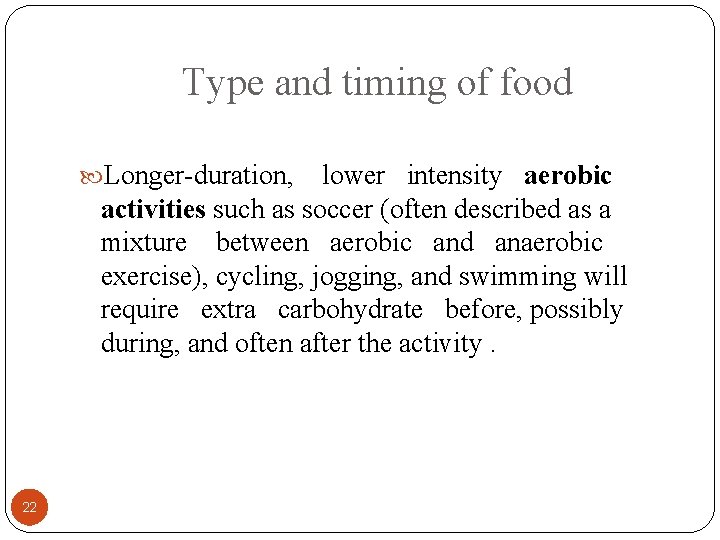 Type and timing of food Longer-duration, lower intensity aerobic activities such as soccer (often